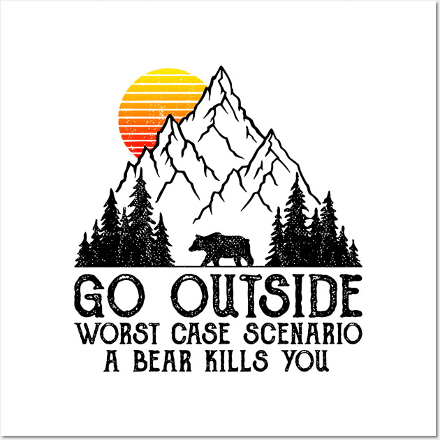 Go Outside Worst Case Scenario A Bear Kills You Wall Art by heryes store